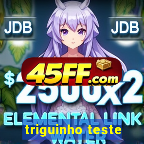 triguinho teste